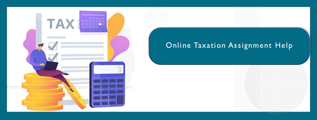 >Online taxation assignment help